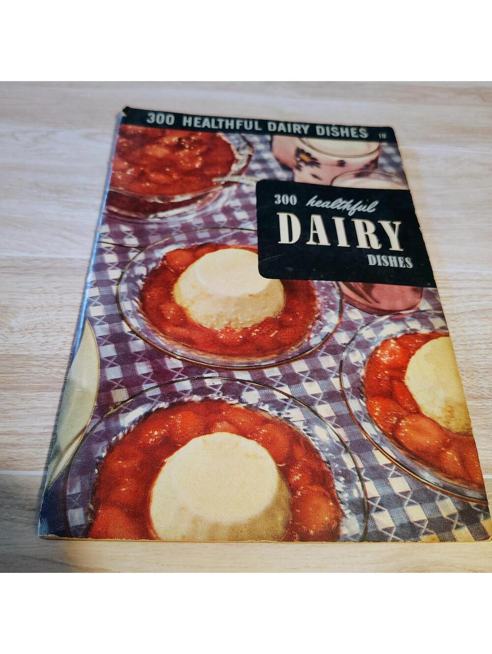 Vintage 1950 300 Healthful Dairy Dishes Cookbook